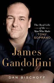 James Gandolfini: The Real Life of the Man Who Made Tony Soprano by Dan  Bischoff
