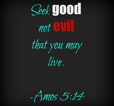 The Living... — Faithful-In-Christ: Amos 5:14 (Niv) Seek Good,...