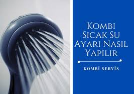 Yandığı esnada kombi sıcaklığı kaç derece olmalı ? Kombi Sicak Su Ayari Nasil Yapilir Kombi Servisi