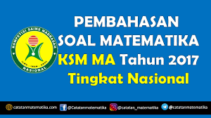 Soal ksm madrasah ibtidaiyah (mi) tingkat provinsi. Pembahasan Ksm Nasional Matematika Ma Tahun 2017 Catatan Matematika B4ngrp Youtube