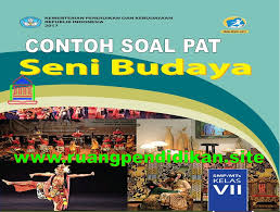 Soal Dan Kunci Jawaban Pat Ukk Seni Budaya Kelas 7 Smp Mts Kurikulum 2013 Ruang Pendidikan