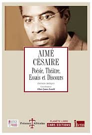 Aimé Césaire. Poèsie, Théâtre, Essais et Discours