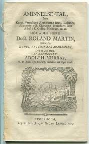 Åminnelse-tal, öfver kongl. Vetenskaps academiens framl. ledamot, anatomiæ  och chirurgiæ professorn samt assess. i k. Colleg. medicum, m.m.högädle  herr doct. Roland Martin, hållet för kongl. Vetenskaps academien, den 10  jan. 1789, af