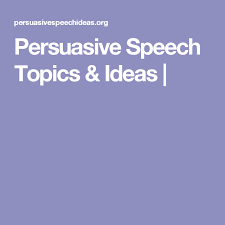 Persuasive Speech Topics Ideas Persuasive Speech Topics Speech Topics Debate Topics