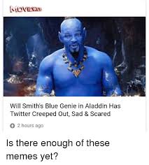 These comments made on the will smith meme come nearly four months after august alsina claimed he had a close and intimate relationship with jada, which will was aware of. Will Smith S Blue Genie In Aladdin Has Twitter Creeped Out Sad Scared 2 Hours Ago Aladdin Meme On Astrologymemes Com