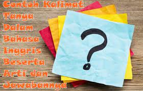 Cara sederhana belajar bahasa inggristelah terbit buku pendamping kelas bahasa inggris guna memperkuat pemahaman materi kelas di youtubeuntuk pemesanan. Contoh Kalimat Tanya Dalam Bahasa Inggris Beserta Arti Dan Jawabannya