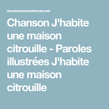 Chanson J Habite Une Maison Citrouille Paroles Illustrees J Habite Une Maison Citrouille Chanson Citrouille Les Habitants