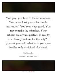 You Guys Just Here To Blame Someone You Never Look Yourselves Picture Quotes