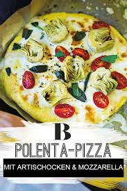 Polenta Pizza Mit Artischocken Mozzarella Polenta Ist Im Mittelmeerraum Als Beilage Sehr Beliebt Warum Sie Also Nicht Auch Polenta Pizza Polenta Mozzarella