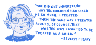 I feel sometimes that in children's books there are more and more grim. The Inevitable And Magical Life Of Beverly Cleary All 101 Years Of It