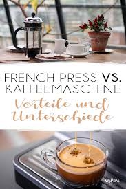French Press Vs Kaffeemaschine Siebtrager Und Vollautomaten Kaffeemaschine Zubereitung Kaffee