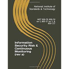 Maybe you would like to learn more about one of these? Information Security Risk Continuous Monitoring Rev A Nist 800 39 800 30 Rev 1 800 37 Rev 2 800 137 National Institute Of Standards Technology 9781796663181 Amazon Com Books