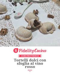 Tortelli Dolci Con Sfoglia Al Vino Rosso Dolci Idee Alimentari Ricette Dolci