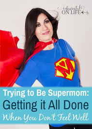 Well Well Well If It Ain T The Invisible Trying To Be Supermom Getting It All Done When You Don T Feel Well Super Mom Feel Better Mothers Of Boys