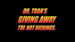 Dr. Tran: Dr. Tan's Giving Away the Hot Dickings
