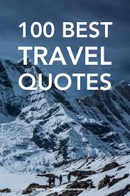 Maybe you would like to learn more about one of these? 100 Best Travel Quotes And Saying Thither