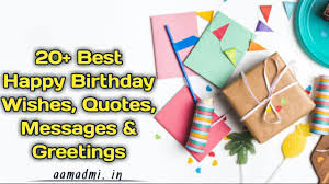 Suppose the general wishes don't apply to you, and you want something more unique and personalized. 20 Best Happy Birthday Wishes Quotes Messages Greetings