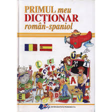 Dictio este un dictionar roman spaniol deosebit de util, foarte usor de folosit pentru orice traducere din romana in spaniola atat dictionarul roman spaniol online, cat si translatorul roman spaniol online sunt doua unelte online puternice si complete care fac ca traducerile voastre din romana in spaniola. Primul Meu Dictionar Roman Spaniol Emag Ro
