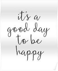 A Good Day To Be Happy Motivational Quote Poster Short Happy Quotes Short Positive Quotes Happy Motivational Quotes