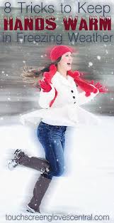 Feb 10, 2020 · one way to keep the blood flowing is exercise, which raises core temperature so warm blood keeps moving to the hands. 8 Tricks To Keep Your Hands Warm In Freezing Weather Touch Screen Gloves Central