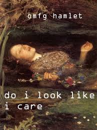 They Tried To Put Me On The Cover Of Vogue Meme Omfg Hamlet Do I Look Like I Care Pre Raphaelite Art Classical Art Memes John Everett Millais Ophelia