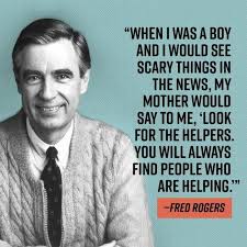 Look For The Helpers You Will Always Find People Who Are Helping Mr Rogers Inspirational Quotes For Teens Helper Quote Inspirational Quotes