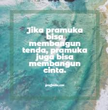Selain untuk memberikan semangat, kata kata motivasi ini juga akan menyadarkan pembaca untuk terus mensyukuri nikmat kehidupan. 50 Kata Kata Bijak Pramuka Sejati Quotes Cinta Bikin Baper Yosefpedia Com