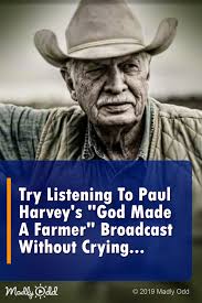 Try Listening To Paul Harvey S So God Made A Farmer Broadcast Without Crying Radio Nostalgia God Far Paul Harvey Paul Harvey Quotes Inspirational Quotes