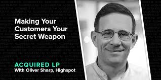 Making your customers your secret weapon (with Highspot's Oliver Sharp):  The Complete History and Strategy