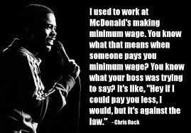 Image courtesy of bryan mullennix. The True Meaning Of Minimum Wage Celebrity Quotes Funny Funny Quotes From Famous People Chris Rock Jokes