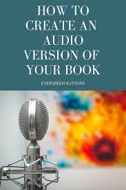 Do You Need To Create An Audiobook Version Of Your Indie Book And If You Do How Do You Create An Audiobook For Audible We Ll In 2020 Author Audio Books