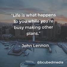 Life Is What Happens When You Re Making Other Plans Life Is What Happens To You While You Re Busy Making Other Plans John Lennon Life Inspiration Quote Life Is What Happens About Me Blog Life