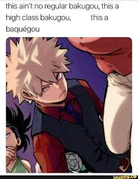 This Ain T No Regular Bakugou This A High Class Bakugou This A Baquegou Ifunny My Hero Academia Manga My Hero Academia Memes My Hero
