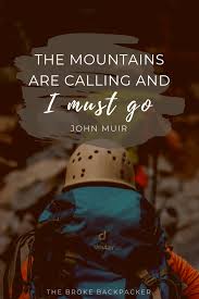 The mountains are calling and i must go. 101 Inspirational Mountain Quotes About Epic Journeys