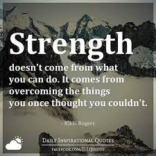Log back in to complete your share Strength Doesn T Come From What You Can Do It Comes From Overcoming The Things You