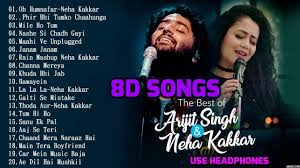 8d Hindi Songs 2018 Arijit Singh Neha Kakkar Hit Songs 8d Songs Youtube