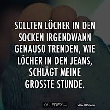 Sollten Locher In Den Socken Irgendwann Genauso Trenden Witzige Spruche Coole Spruche Spruche