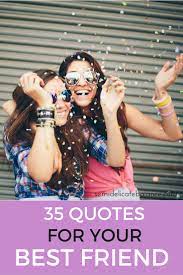 From funny to inspirational, you'll find something that reflects your friendship. 35 Best Friend Quotes And Sayings