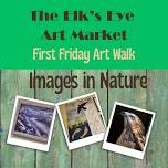 Images in Nature- First Friday Art Walk at The Elk's Eye Art Market