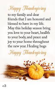 Check spelling or type a new query. Happy Thanksgiving To My Family And Dear Friends That I Am Honored And Blessed To Have In My Life May This Holiday Season Bring You Love To Your Heart Heallth To Your