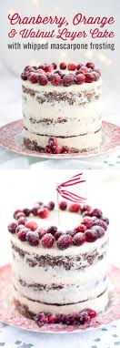 Festive Orange Cranberry And Walnut Layer Cake With Whipped Mascarpone Frosting Christmas Cake Recipes Desserts Holiday Baking