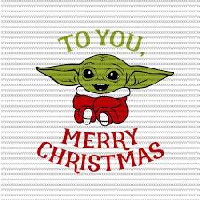 To You Merry Christmas Png The Mandalorian The Child Svg Baby Yoda Christmas Svg Star Wars Svg Png The Child Png Buy T Shirt Design Artwork Yoda Png Star Wars
