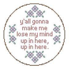 If you are ordering multiple items, please separate colors by shirt saying/style. Y All Gonna Make Me Lose My Mind Up In Here Up In Here Etsy Lose My Mind Cross Stitch Patterns Cross Stitch