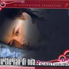 Find top songs and albums by cao thái sơn including cau vong sau mua, binh yen nhe and more. Lá»i Bai Hat Du Tháº¿ Nao Ä'i Ná»¯a Cao Thai SÆ¡n Lyricvn Com