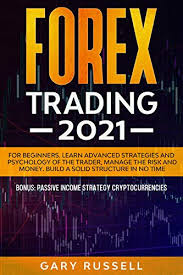 The best way to learn how to trade foreign currencies is by reading and researching. Amazon Com Forex Trading 2021 For Beginners Learn Advanced Strategies And Psychology Of The Trader Manage The Risk And Money Build A Solid Structure In No Time Bonus Passive Income Cryptocurrencies Ebook Russell