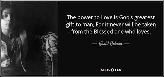 Khalil Gibran Quote The Power To Love Is God S Greatest Gift To Man