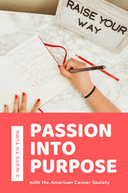 3 Ways To Turn Passion Into Purpose American Cancer Society Fundraising Personal Fundraising American Cancer Society