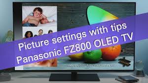 Panasonic Fz800 Fz950 4k Uhd Oled Tv Picture Settings And Tips Youtube