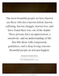 The Most Beautiful People We Have Known Are Those Who Have Known Picture Quotes
