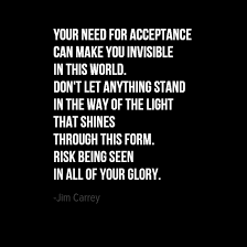 Don T Let Anything Stand In The Way Of The Light That Shines Through This Form Risk Being Seen In All Of Your Glory Jim Ca Let It Be Jim Carrey